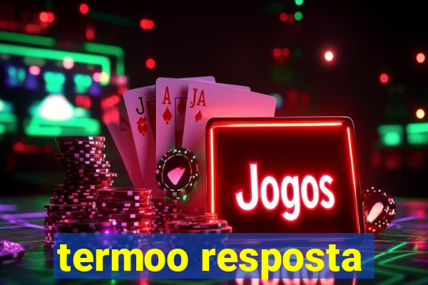 termoo resposta